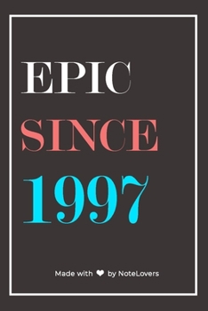 Epic Since 1997 Notebook Birthday Gift: Lined Notebook / Journal Gift, 120 Pages, 6x9, Soft Cover, Matte Finish