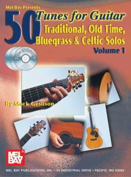 Paperback Mel Bay Presents 50 Tunes for Guitar: Traditional, Old Time, Bluegrass & Celtic Solos, Volume 1 [With 3 CD's] Book