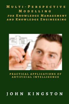 Paperback Multi-Perspective Modelling for Knowledge Management and Knowledge Engineering: Practical Applications of Artificial Intelligence Book