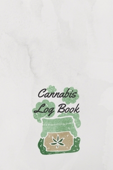 Cannabis Log Book: Strain Review, Pain Relief tracking, Medical Cannabis Journal (6 x 9, 100 pages) - a Lot Note Space! - White Cover