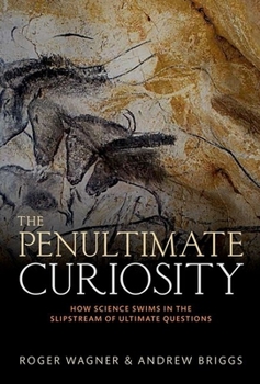 Hardcover The Penultimate Curiosity: How Science Swims in the Slipstream of Ultimate Questions Book