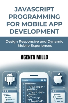 Paperback JavaScript Programming for Mobile App Development: Design Responsive and Dynamic Mobile Experiences Book