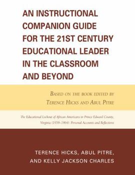 Paperback An Instructional Companion Guide for the 21st Century Educational Leader in the Classroom and Beyond: Based on the Book Edited by Terence Hicks and Ab Book