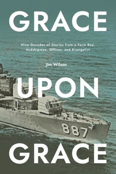 Paperback Grace Upon Grace: Nine Decades of Stories from a Farm Boy, Midshipman, Officer, and Evangelist Book