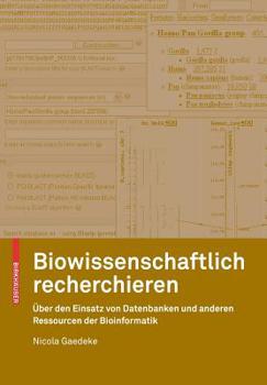 Paperback Biowissenschaftlich Recherchieren: Über Den Einsatz Von Datenbanken Und Anderen Ressourcen Der Bioinformatik [German] Book