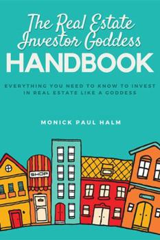 Paperback The Real Estate Investor Goddess Handbook: Everything You Need To Know To Invest In Real Estate Like A Goddess Book