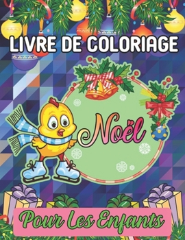 livre de coloriage noël pour les enfants: Grand livre à colorier de Noël avec des arbres de Noël, le Père Noël, des rennes, un bonhomme de neige et bien plus encore ! (French Edition)
