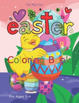 Paperback The Big Easy Easter Egg Coloring Book For Ages 1-4: Easter Basket Stuffer for Toddler, Kindergarten, Preschooler, Kindergarten and Little Kids Book