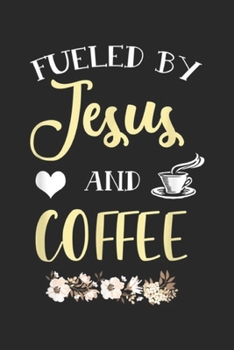 Paperback Fueled By Jesus & Coffee: Coffee & Christian - Cute Fueled By Coffee & Jesus Journal/Notebook Blank Lined Ruled 6x9 100 Pages Book