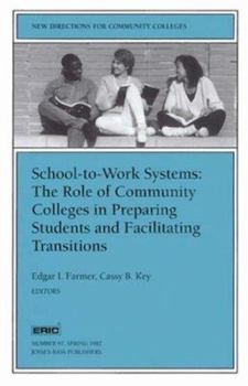 School-to-Work Systems: The Role of Community Colleges in Preparing Students and Facilitating Transitions: New Directions for Community Colleges (J-B CC Single Issue Community Colleges)