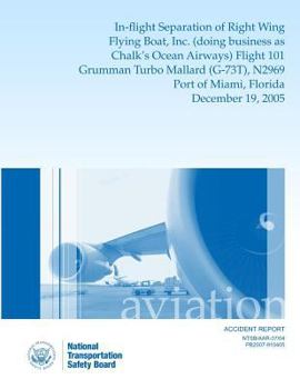 Aircraft Accident ReportIn-flight Separation of Right Wing Flying Boat, Inc. (doing business as Chalk's Ocean Airways) Flight 101 Grumman Turbo Mallard (G-73T), N2969Port of Miami, Florida December 19