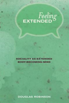 Hardcover Feeling Extended: Sociality as Extended Body-Becoming-Mind Book