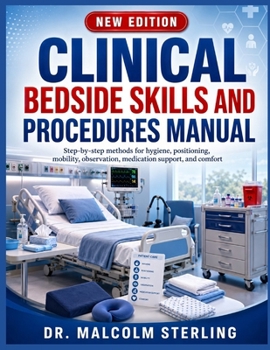 Paperback Clinical Bedside Skills and Procedures Manual: Step-by-step methods for hygiene, positioning, mobility, observation, medication support, and comfort Book