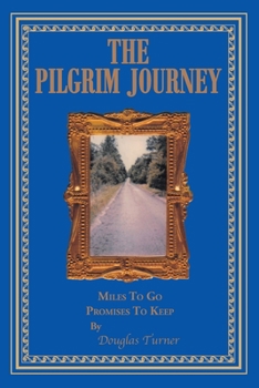 Paperback The Pilgrim Journey: Miles To Go Promises To Keep Book