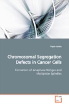 Paperback Chromosomal Segregation Defects in Cancer Cells Formation of Anaphase Bridges and Multipolar Spindles Book