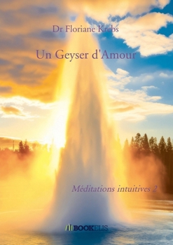 Paperback Un Geyser d'Amour: Méditations intuitives 2 [French] Book