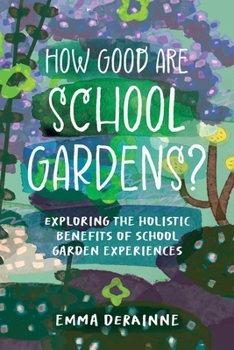 How Good are School Gardens?: Exploring the Holistic Benefits of School Garden Experiences