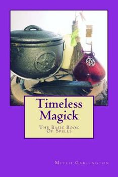 Paperback Timeless Magick - The Basic Book Of Spells Book