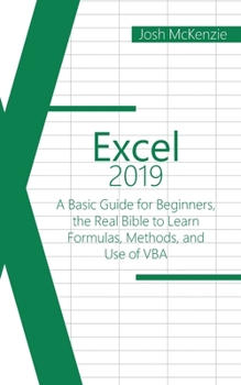 Paperback Excel 2019: A Basic Guide for Beginners, the Real Bible to Learn Formulas, Methods and Use of VBA Book
