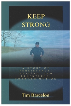 Paperback Keep Strong: A Story of persistence, healing, and relentless forward motion. Book