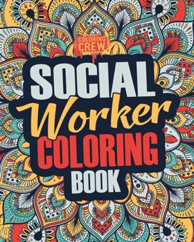Social Worker Coloring Book: A Snarky, Irreverent, Funny Social Worker Coloring Book Gift Idea for Social Workers: Volume 2 (Social Worker Gifts)