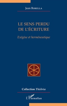 Le sens perdu de l'écriture: Exégèse et herméneutique (Théôria) (French Edition)