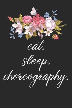 Paperback eat. sleep. choreography. - Lined Notebook: Dance Teacher Notebook/Dance teacher quote Dance teacher gift appreciation journal Lined Composition teach Book