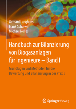 Hardcover Handbuch Zur Bilanzierung Von Biogasanlagen Für Ingenieure - Band I: Grundlagen Und Methoden Für Die Bewertung Und Bilanzierung in Der PRAXIS [German] Book