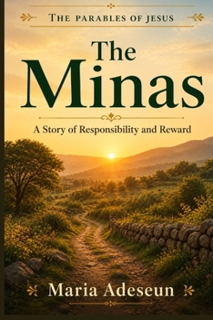 The Minas: A Story of Responsibility and Reward (Parables of Jesus)