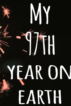 My 97th Year On Earth: The perfect birthday gift for the special person in your life - 365 page lined journal!