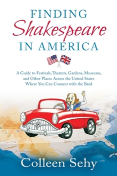 Paperback Finding Shakespeare in America: A Guide to Festivals, Theaters, Gardens, Museums, and Other Places Across the United States Where You Can Connect with Book