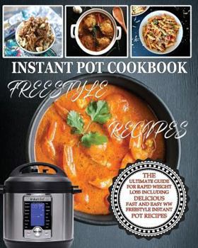 Paperback Instant Pot Cookbook Freestyle Recipes: The Ultimate Guide for Rapid Weight Loss Including Delicious Fast and Easy WW Freestyle Instant Pot Recipes Book
