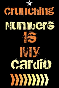 Crunching Numbers is My Cardio: 6"x9" Notebook Journal Composition Book, Planner or Diary, 120 Lined Pages: Funny Accountant Gift Journal