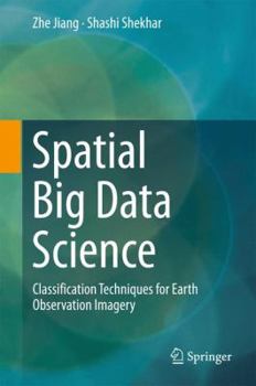 Hardcover Spatial Big Data Science: Classification Techniques for Earth Observation Imagery Book