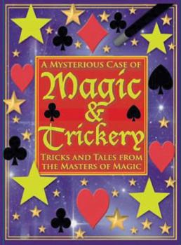 Paperback A Mysterious Case of Magic and Trickery: Tricks and Tales from the Masters of Magic [With Cards and Silk, Magic Wand, Rope, Foam Balls and Cups] Book