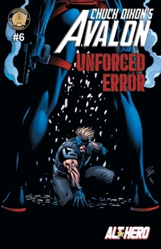 Chuck Dixon's Avalon #6: Unforced Error - Book #6 of the Alt★Hero: Chuck Dixon's Avalon