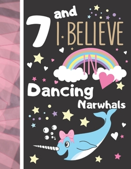 7 And I Believe In Dancing Narwhals: Narwhal Gift For Girls Age 7 Years Old - Art Sketchbook Sketchpad Activity Book For Kids To Draw And Sketch In