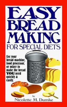 Paperback Easy Breadmaking for Special Diets: Use Your Bread Machine, Food Processor, or Mixer to Make the Bread You Need Quickly and Easily Book