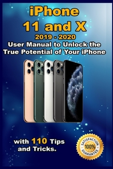 Paperback iPhone 11 and X: 2019 - 2020 User Manual to Unlock the True Potential of Your iPhone with 110 Tips and Tricks . Book