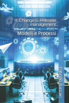 IT Change & Release management: Modelli e Processi (IT4nonIT) (Italian Edition)