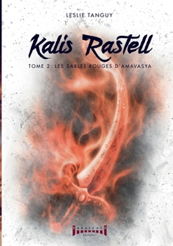 Kalis Rastell - Tome 2: Les sables rouges d' Amavasya (French Edition) - Book #2 of the Kalis Rastell