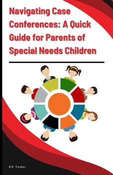 Paperback Navigating Case Conferences: A Quick Guide for Parents of Special Needs Children Book