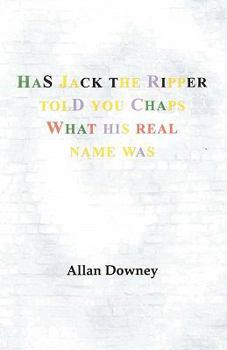 Paperback Has Jack the Ripper Told You Chaps What His Real Name Was Book