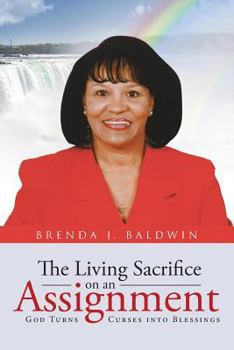 Paperback The Living Sacrifice on an Assignment: God Turns Curses into Blessings Book