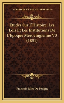 Hardcover Etudes Sur L'Histoire, Les Lois Et Les Institutions De L'Epoque Merovingienne V3 (1851) [French] Book