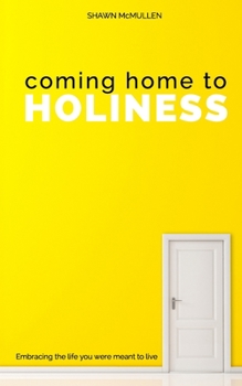 Paperback Coming Home to Holiness: Embracing the Life You Were Meant to Live Book