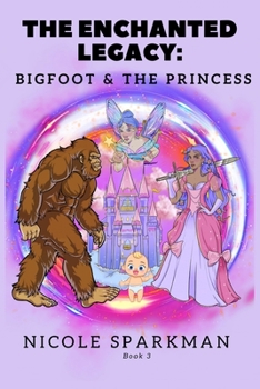 Paperback The Enchanted Legacy: Bigfoot & the Princess: Book 3 [Large Print] Book