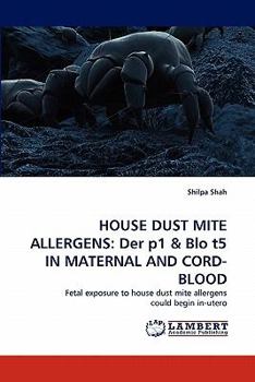 Paperback House Dust Mite Allergens: Der P1 & Blo T5 in Maternal and Cord-Blood Book