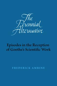 Paperback The Perennial Alternative: Episodes in the Reception of Goethe's Scientific Work Book