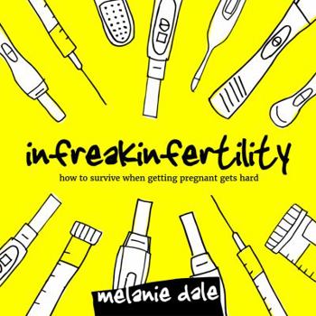 Paperback Infreakinfertility: How to Survive When Getting Pregnant Gets Hard Book